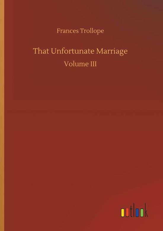 That Unfortunate Marriage - Frances Trollope - Livres - Outlook Verlag - 9783732635894 - 4 avril 2018