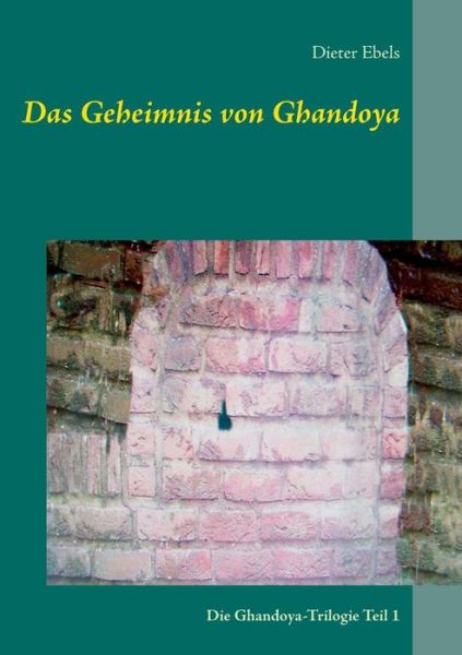 Cover for Dieter Ebels · Das Geheimnis Von Ghandoya (Paperback Book) [German edition] (2014)