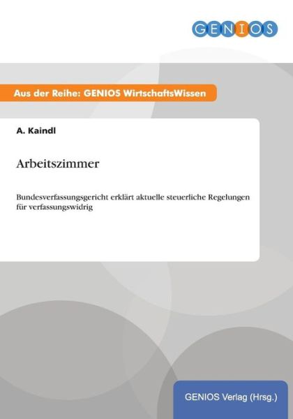 Cover for A Kaindl · Arbeitszimmer: Bundesverfassungsgericht erklart aktuelle steuerliche Regelungen fur verfassungswidrig (Paperback Book) (2015)