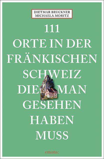 111 Orte in der fränkischen Sc - Bruckner - Books -  - 9783740810894 - 