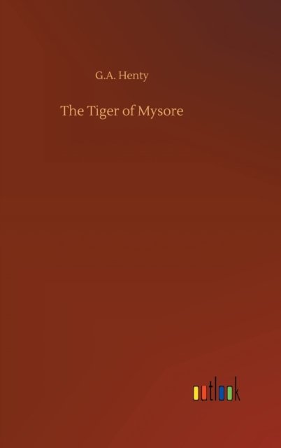 Cover for G A Henty · The Tiger of Mysore (Inbunden Bok) (2020)