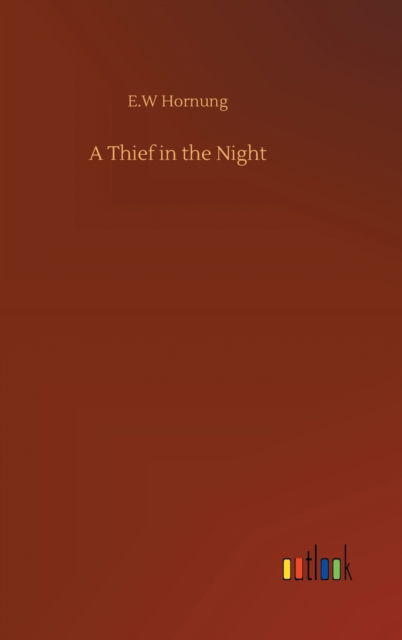 A Thief in the Night - E W Hornung - Livros - Outlook Verlag - 9783752378894 - 31 de julho de 2020