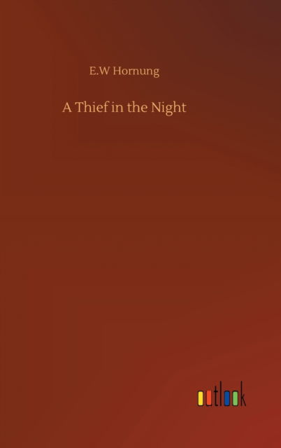 A Thief in the Night - E W Hornung - Kirjat - Outlook Verlag - 9783752378894 - perjantai 31. heinäkuuta 2020