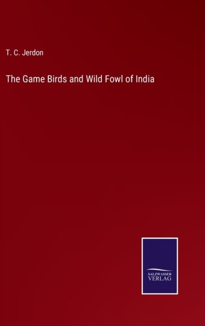 Cover for T C Jerdon · The Game Birds and Wild Fowl of India (Innbunden bok) (2022)