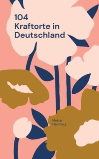 104 Kraftorte in Deutschland: Reise Dir Energie in Koerper und Seele - Mutter Hautberg - Boeken - Books on Demand - 9783754374894 - 29 november 2021