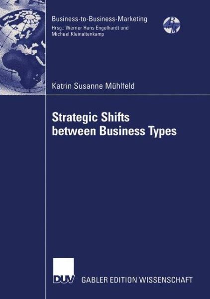 Strategic Shifts Between Business Types: A Transaction Cost Theory-based Approach Supported by Dyad Simulation - Business-to-Business-Marketing - Katrin Susanne Muhlfeld - Books - Deutscher Universitats-Verlag - 9783824479894 - July 29, 2004