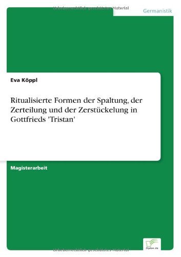 Cover for Eva Koeppl · Ritualisierte Formen der Spaltung, der Zerteilung und der Zerstuckelung in Gottfrieds 'Tristan' (Paperback Book) [German edition] (2007)