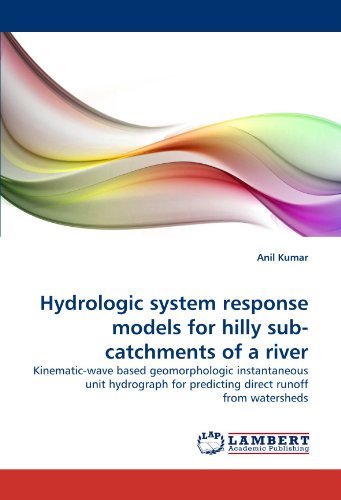 Cover for Anil Kumar · Hydrologic System Response Models for Hilly Sub-catchments of a River: Kinematic-wave Based Geomorphologic Instantaneous Unit Hydrograph for Predicting Direct Runoff from Watersheds (Paperback Book) (2010)