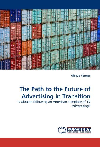 Olesya Venger · The Path to the Future of Advertising in Transition: is Ukraine Following an American Template of TV Advertising? (Paperback Book) (2010)