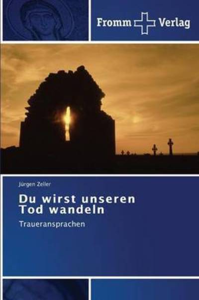 Cover for Zeller · Du wirst unseren Tod wandeln (Buch) (2015)