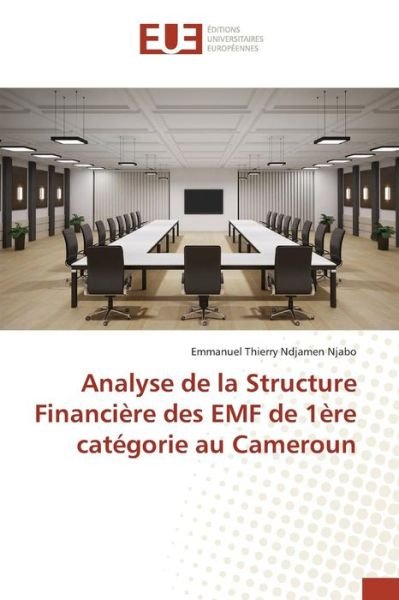 Cover for Ndjamen Njabo Emmanuel Thierry · Analyse De La Structure Financiere Des Emf De 1ere Categorie Au Cameroun (Paperback Bog) (2018)