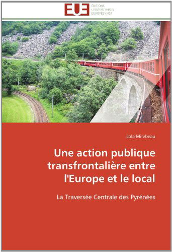 Cover for Lola Mirebeau · Une Action Publique Transfrontalière Entre L'europe et Le Local: La Traversée Centrale Des Pyrénées (Paperback Book) [French edition] (2018)