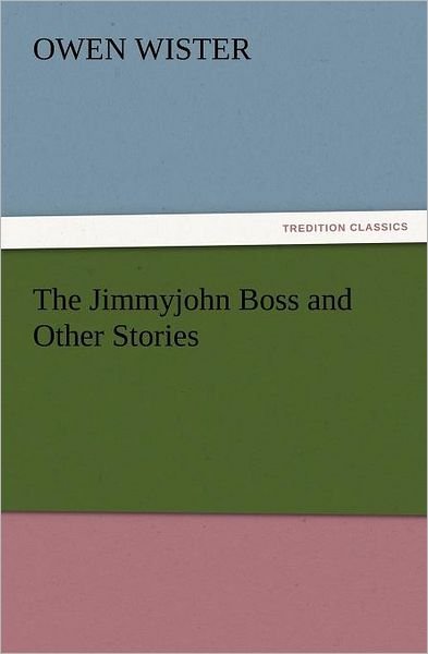 Cover for Owen Wister · The Jimmyjohn Boss and Other Stories (Tredition Classics) (Taschenbuch) (2011)
