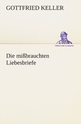 Cover for Gottfried Keller · Die Mißbrauchten Liebesbriefe (Tredition Classics) (German Edition) (Paperback Bog) [German edition] (2012)