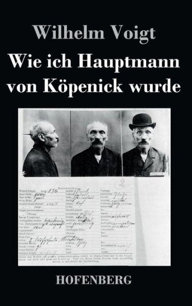 Cover for Wilhelm Voigt · Wie Ich Hauptmann Von Kopenick Wurde (Hardcover Book) (2014)