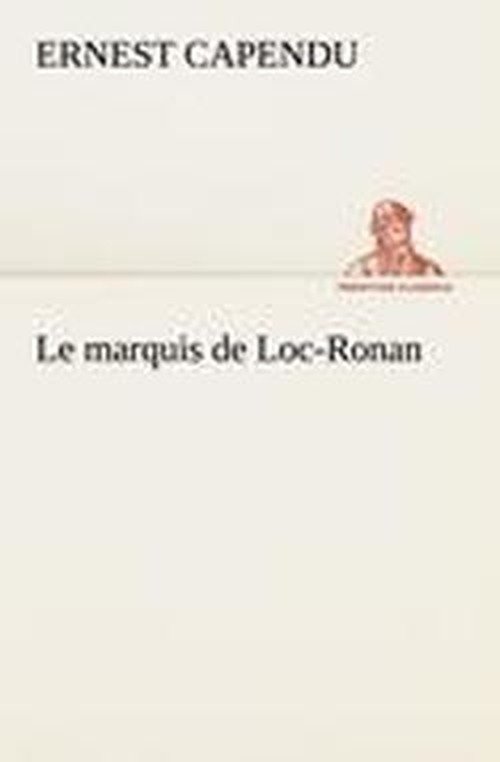 Cover for Ernest Capendu · Le Marquis De Loc-ronan (Tredition Classics) (French Edition) (Paperback Book) [French edition] (2012)