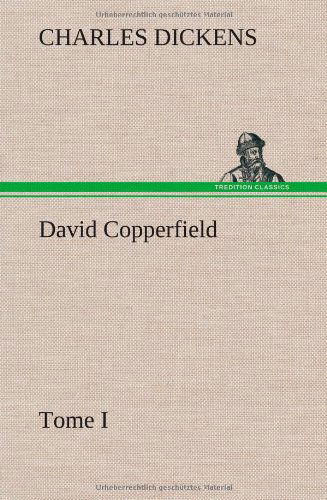 Cover for Charles Dickens · David Copperfield - Tome I (Inbunden Bok) [French edition] (2012)