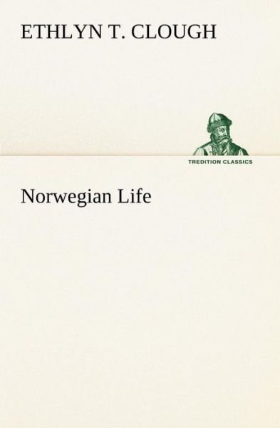 Cover for Ethlyn T. Clough · Norwegian Life (Tredition Classics) (Taschenbuch) (2013)