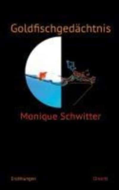 Cover for Monique Schwitter · Schwitter:goldfischgedÃ¤chtnis (Bok)