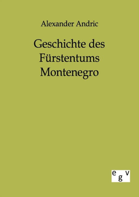 Geschichte des Furstentums Montenegro - Alexander Andric - Books - Salzwasser-Verlag Gmbh - 9783863823894 - October 4, 2011