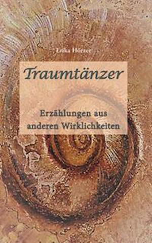 Traumtänzer - Erzählungen aus anderen Welten - Erika Hörzer - Książki - Buchschmiede - 9783991520894 - 15 marca 2023