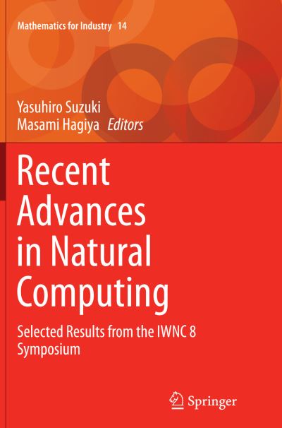 Cover for Recent Advances in Natural Computing: Selected Results from the IWNC 8 Symposium - Mathematics for Industry (Pocketbok) [Softcover reprint of the original 1st ed. 2016 edition] (2016)