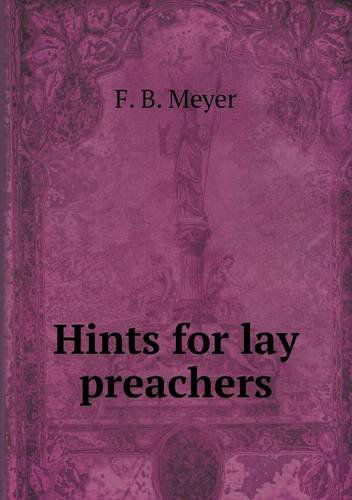 Hints for Lay Preachers - F. B. Meyer - Kirjat - Book on Demand Ltd. - 9785518679894 - torstai 31. tammikuuta 2013