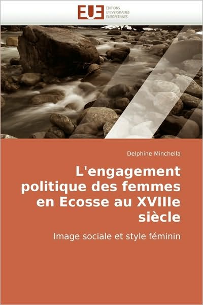 Cover for Delphine Minchella · L'engagement Politique Des Femmes en Ecosse Au Xviiie Siècle: Image Sociale et Style Féminin (Paperback Book) [French edition] (2010)