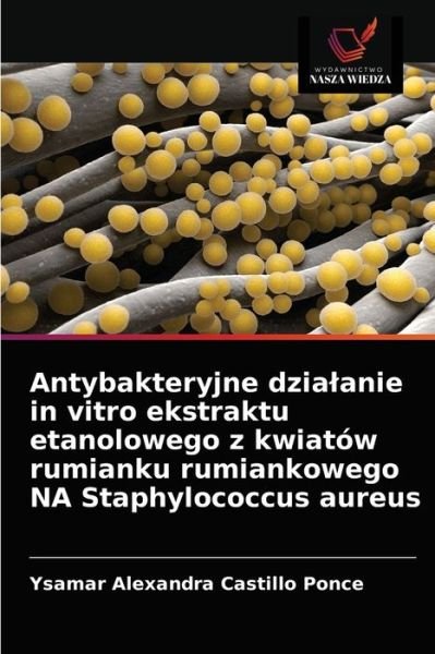 Cover for Ysamar Alexandra Castillo Ponce · Antybakteryjne dzialanie in vitro ekstraktu etanolowego z kwiatow rumianku rumiankowego NA Staphylococcus aureus (Pocketbok) (2021)