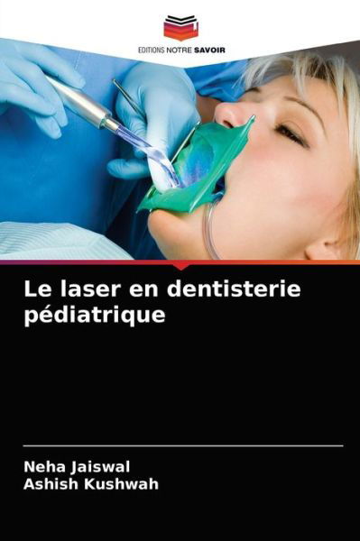 Cover for Neha Jaiswal · Le laser en dentisterie pediatrique (Paperback Book) (2021)