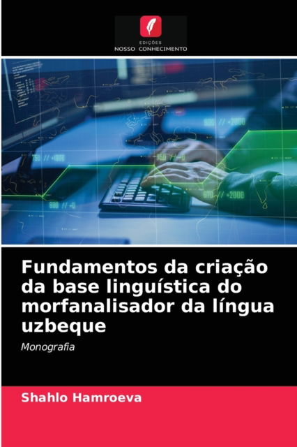 Cover for Shahlo Hamroeva · Fundamentos da criacao da base linguistica do morfanalisador da lingua uzbeque (Paperback Book) (2021)