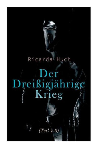 Cover for Ricarda Huch · Der Dreissigjahrige Krieg (Teil 1-3): Der Kampf um die europaische Hegemonie: Die Ursachen, die Kampagnen und die Auswirkungen (Taschenbuch) (2021)