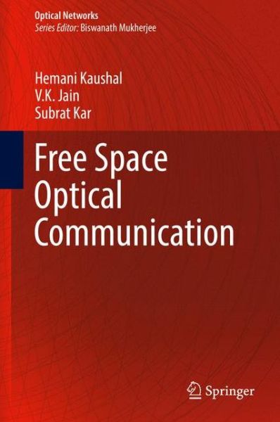 Cover for Hemani Kaushal · Free Space Optical Communication - Optical Networks (Hardcover Book) [1st ed. 2017 edition] (2017)
