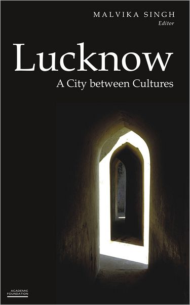 Cover for Malvika Singh · Lucknow: A City Between Cultures (Historic and Famed Cities of India) (Paperback Book) (2011)