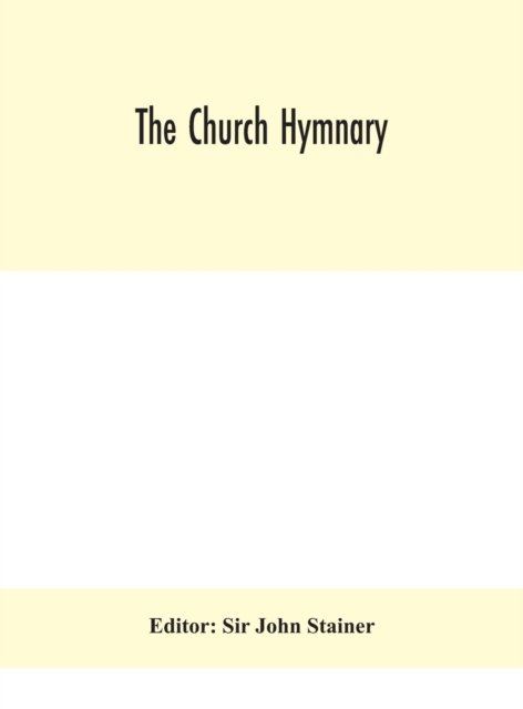 Cover for Sir John Stainer · The Church hymnary (Hardcover Book) (2020)