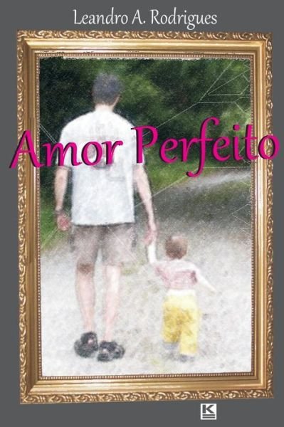 Cover for Leandro a Rodrigues · Amor Perfeito (Pocketbok) [Portuguese edition] (2012)