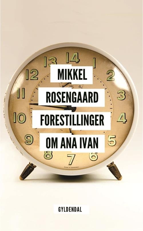 Cover for Mikkel Rosengaard · Forestillinger om Ana Ivan (Sewn Spine Book) [1. wydanie] (2016)