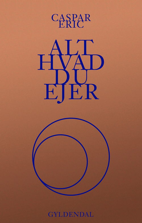 Alt hvad du ejer - Caspar Eric - Bøger - Gyldendal - 9788702266894 - 17. august 2018