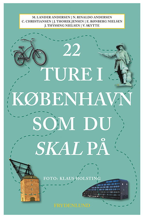 Cover for Morten Lander Andersen, Nanna Rinaldo Andersen, Caspar Christiansen, Jacob Thorek Jensen, Jens-Ulrich Thyssing Nielsen, Emma Rønberg Paaske, Vibe Skytte · 22 ture i København som du skal på (Sewn Spine Book) [1st edition] (2019)