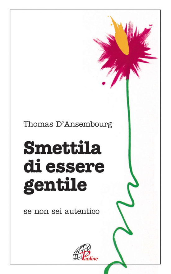 Smettila Di Essere Gentile. Se Non Sei Autentico - Thomas D'Ansembourg - Books -  - 9788831531894 - 