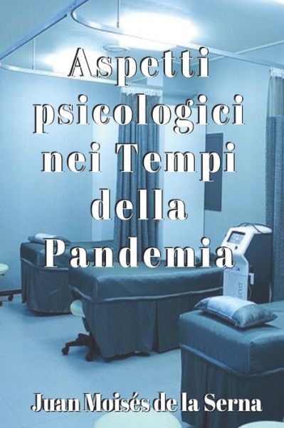 Aspetti psicologici nei tempi della Pandemia - Juan Moises de la Serna - Books - Tektime - 9788835405894 - May 9, 2020