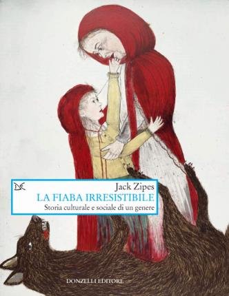 Cover for Jack Zipes · La Fiaba Irresistibile. Storia Culturale E Sociale Di Un Genere (Book)