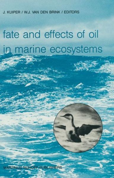 Cover for J Kuiper · Fate and Effects of Oil in Marine Ecosystems: Proceedings of the Conference on Oil Pollution Organized under the auspices of the International Association on Water Pollution Research and Control (IAWPRC) by the Netherlands Organization for Applied Scienti (Hardcover Book) [1987 edition] (1987)