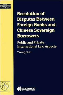 Yiming Shen · Resolution of Disputes Between Foreign Banks and Chinese Sovereign Borrowers: Public and Private international Law Aspects (Hardcover Book) (2000)