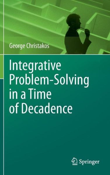 Cover for George Christakos · Integrative Problem-Solving in a Time of Decadence (Hardcover Book) [2011 edition] (2010)