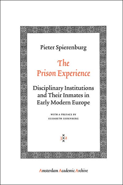 Cover for Pieter Spierenburg · The Prison Experience: Disciplinary Institutions and Their Inmates in Early Modern Europe - Amsterdam Academic Archive (Paperback Book) (2007)