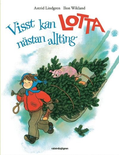 Cover for Astrid Lindgren · Visst kan Lotta nästan allting / ill.: Ilon Wikland (Hardcover bog) (2013)