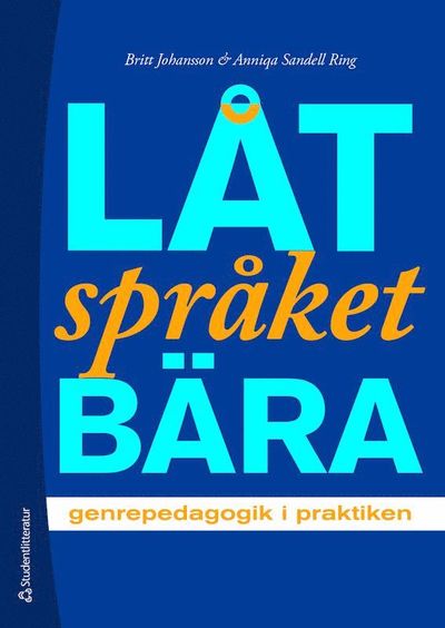 Cover for Anniqa Sandell Ring Britt Johansson · Låt språket bära - genrepedagogik i praktiken (Paperback Book) [Ned edition] (2019)