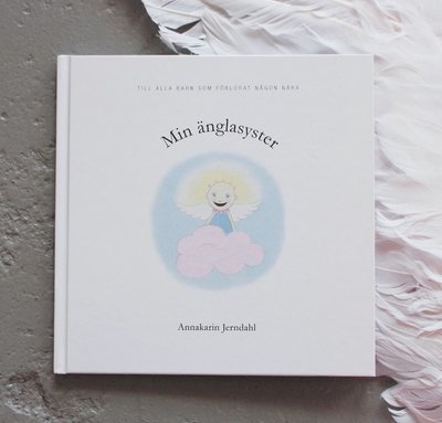 Cover for Annakarin Jerndahl · Min änglasyster : till alla barn som förlorat någon nära (Hardcover Book) (2017)