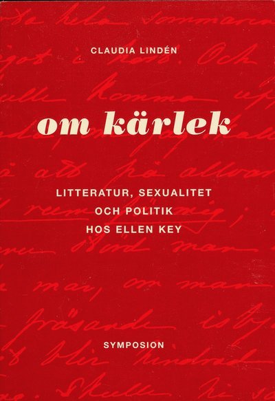 Om kärlek : litteratur, sexualitet och politik hos Ellen Key - Claudia Lindén - Books - Brutus Östlings bokf Symposion - 9789171395894 - November 1, 2002